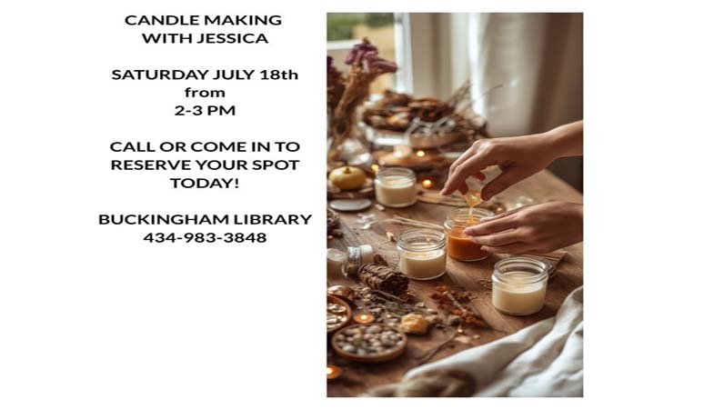 CANDLE MAKING WITH JESSICA Saturday July 18th from 2-3 PM. Call or come in to reserve Today! Buckingham Library 434-983-3848