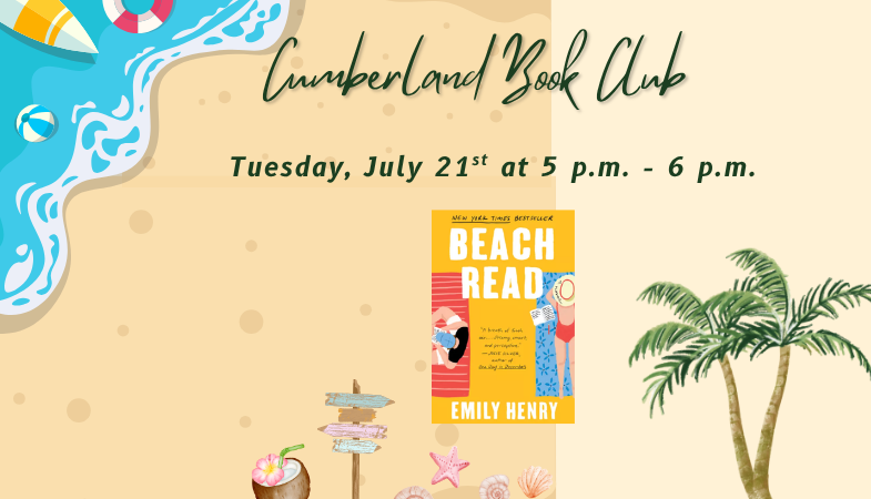 Cumberland Book Club Tuesday, July 21st at 6 p.m. -6 p.m. Beach Read, Emily Henry