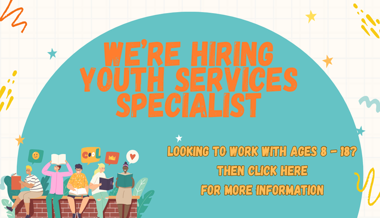We're Hiring Youth Service Specialist. Looking to work with ages 8 - 18? Then click here for more information.
